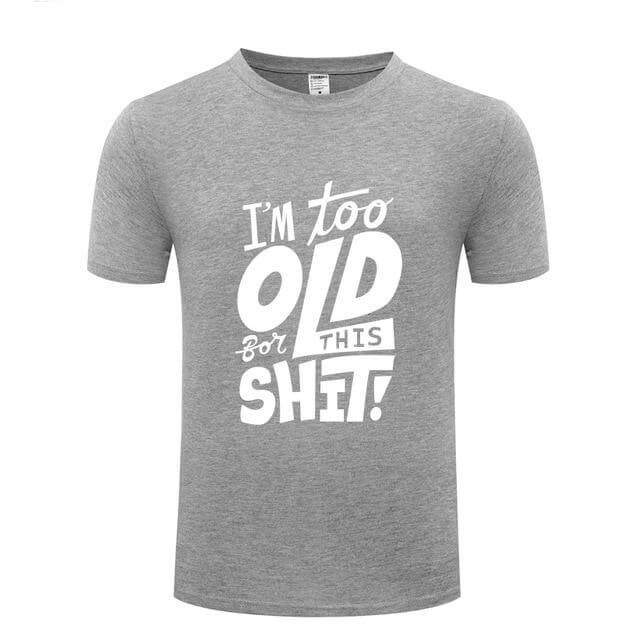 I am too old for this Funny T-shirt - Image 15