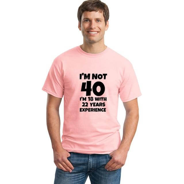 I'm NOT 40 I'm 18 with 22 Years Experience Funny T-shirt - Image 13