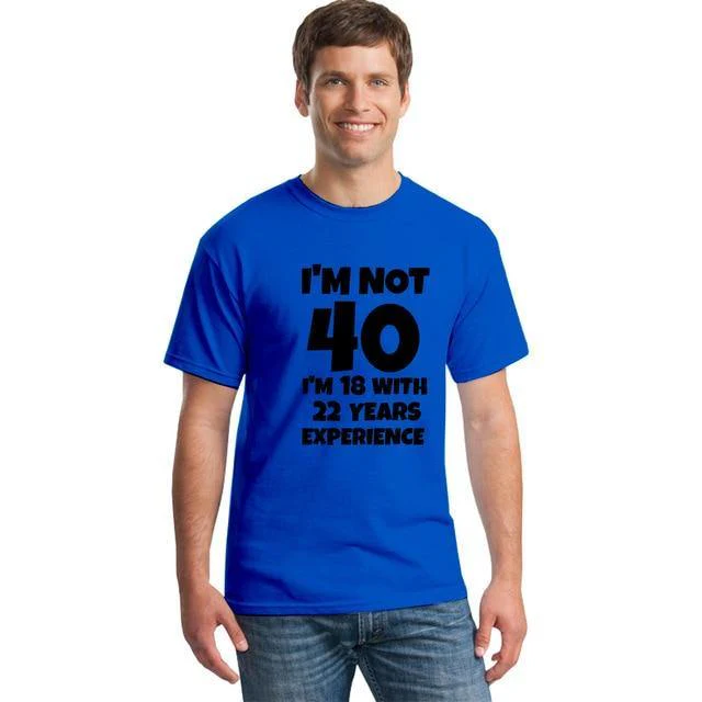 I'm NOT 40 I'm 18 with 22 Years Experience Funny T-shirt - Image 9