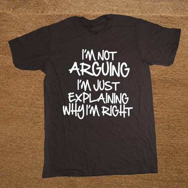 I'm not arguing just explaining why I'm right Funny T-shirt - Image 11