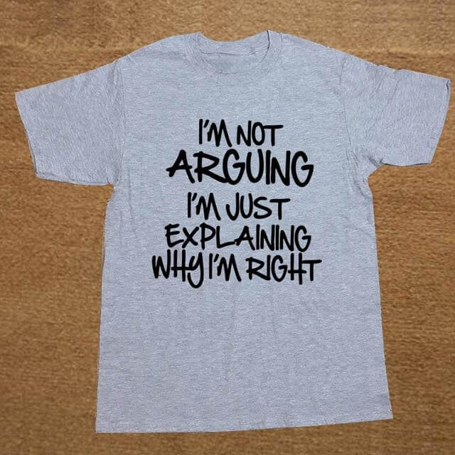 I'm not arguing just explaining why I'm right Funny T-shirt - Image 7