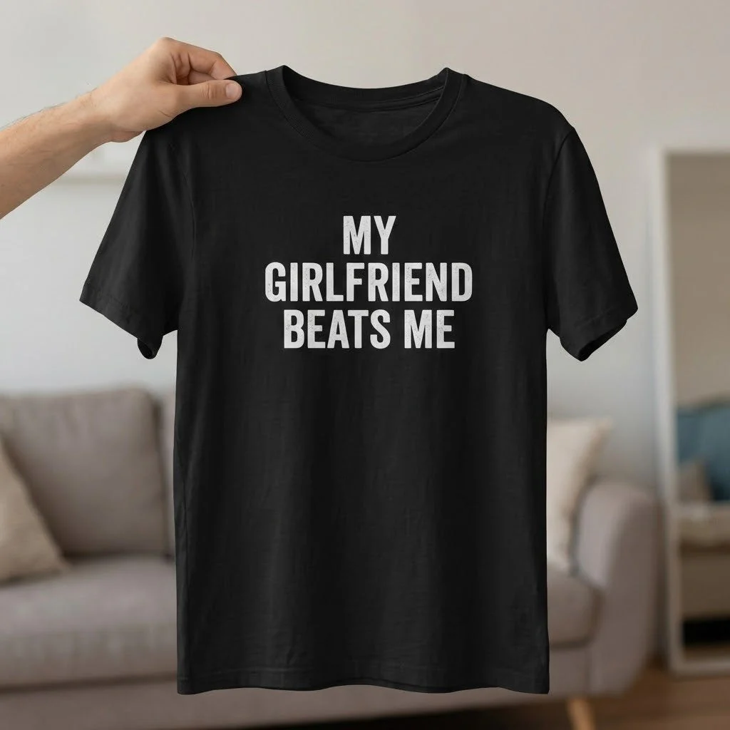 My Girlfriend Beats Me Funny T Shirt - Image 2