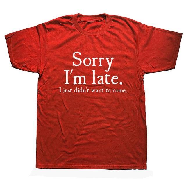 Sorry Im Late I Just Didn't Want To Come Funny T-shirt - Image 4