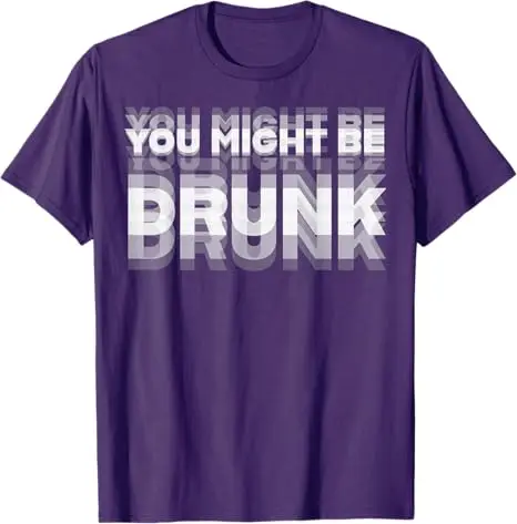 You Might Be Drunk Funny T-Shirt - Image 9